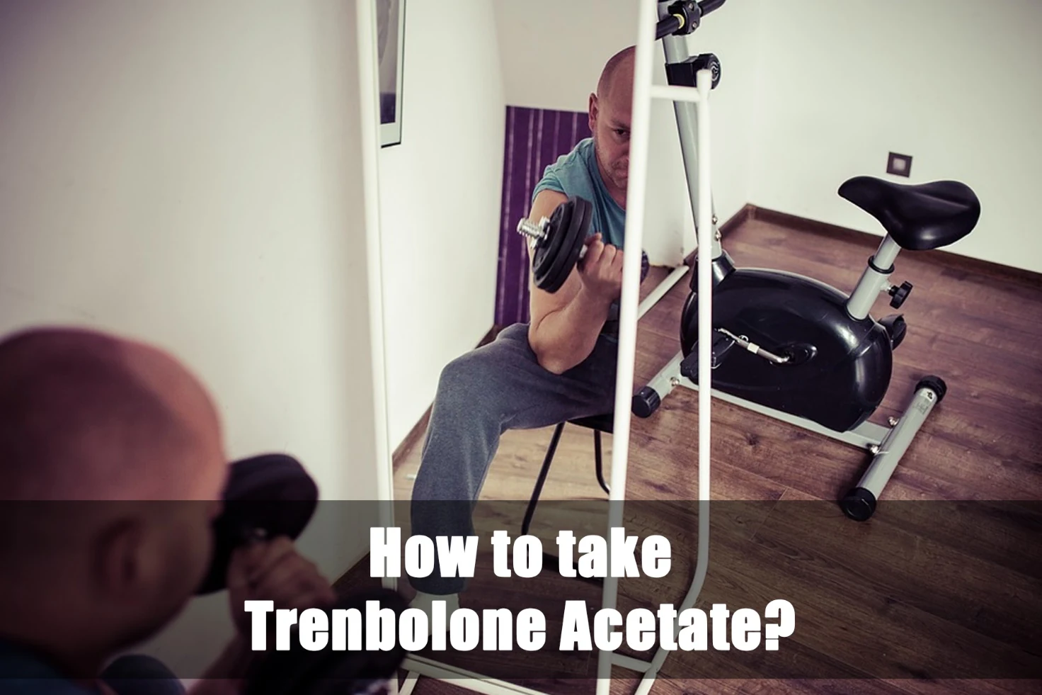How to take Trenbolone Acetate